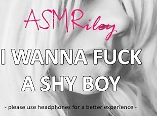 EroticAudio - ASMR I Wanna Fuck A Shy Boy ASMRiley