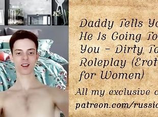 Daddy Tells You What He Is Going To Do To You - Dirty Talking Roleplay