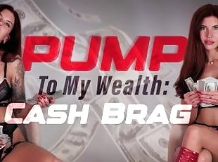 Pump To My Wealth: Cash Brag - Goddess Nova
