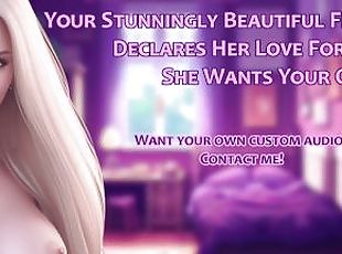 Your Stunningly Beautiful Friend Declares Her Love For You, She Wants Your Cock!  Audio Roleplay